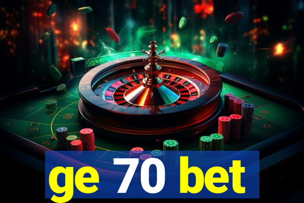 ge 70 bet